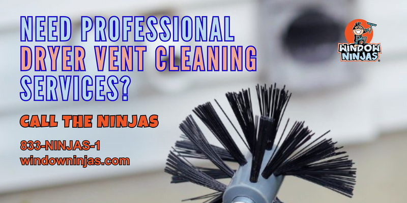 need professional dryer vent cleaning services call the ninjas